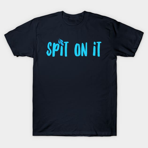 Spit On It T-Shirt by JasonLloyd